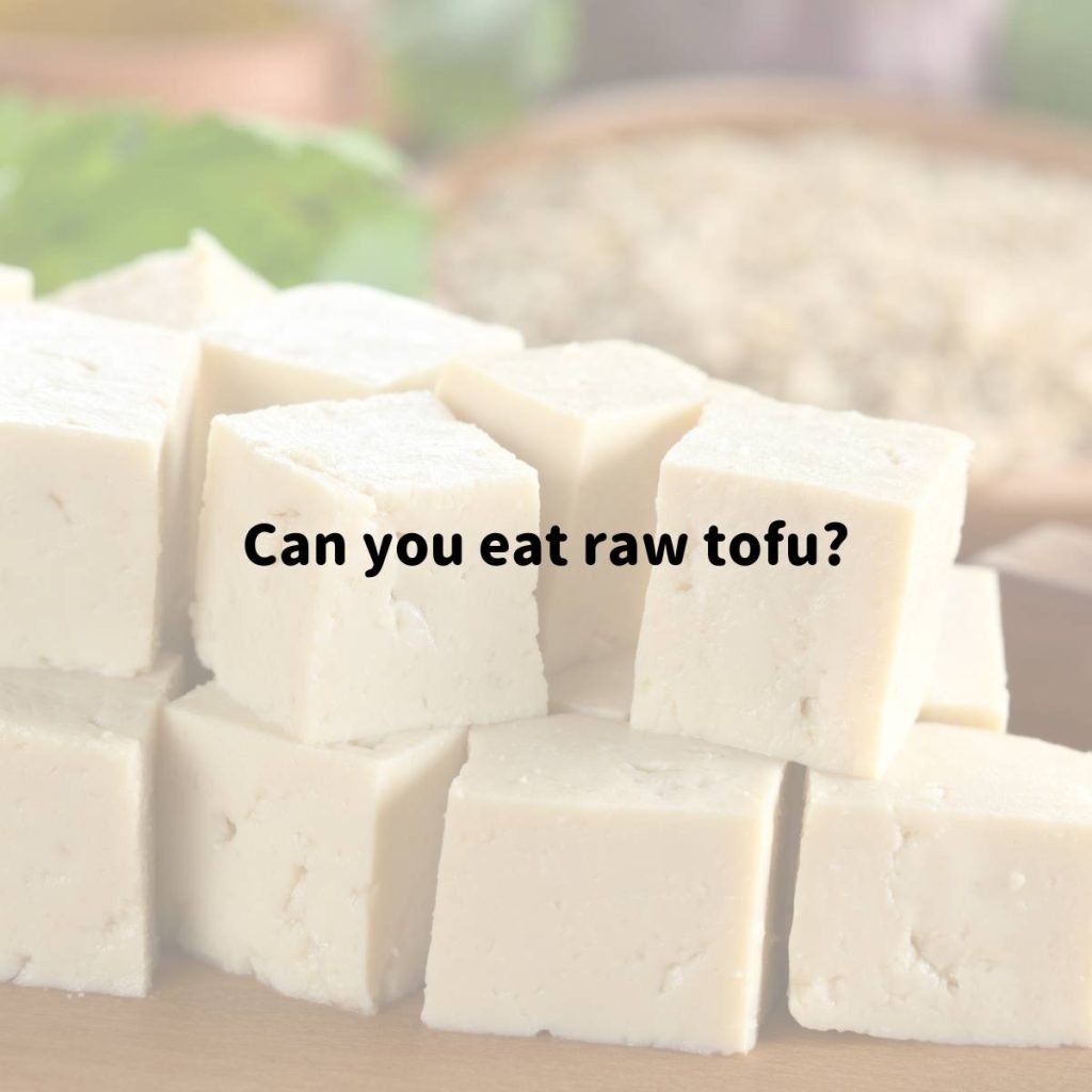 Can you eat raw tofu