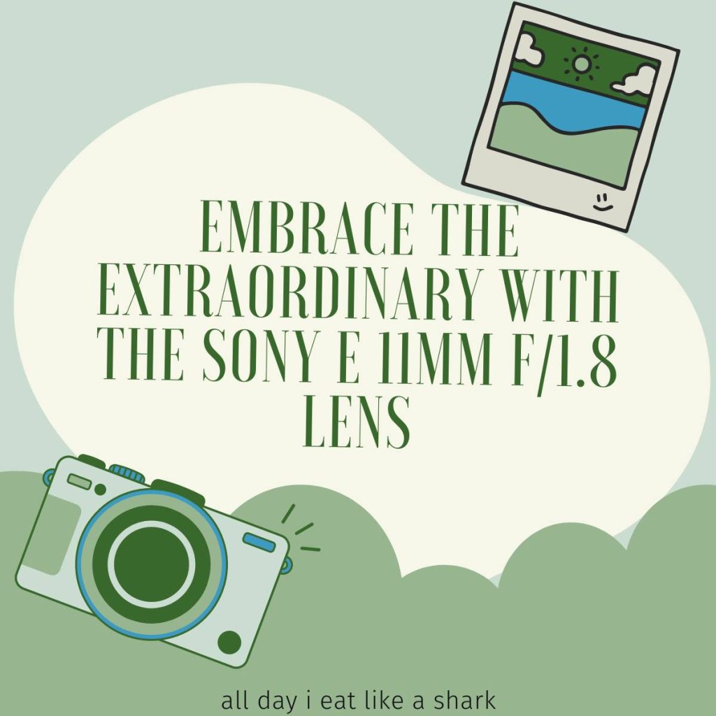 Embrace the Extraordinary with the Sony E 11mm f1.8 Lens