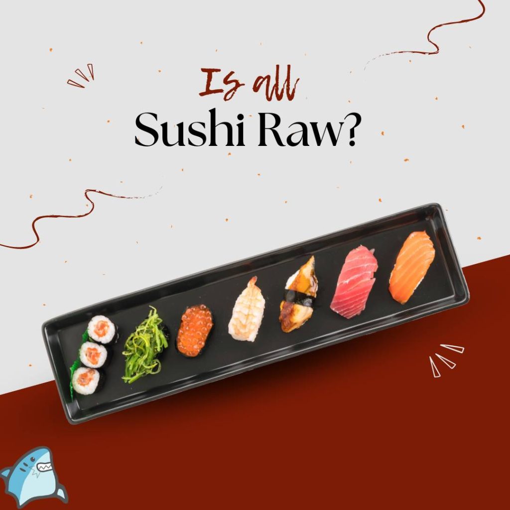 Is All Sushi Raw?