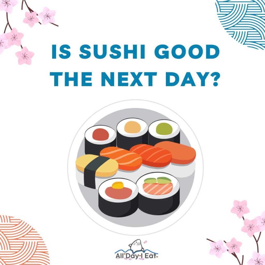 Is sushi still good the next day?