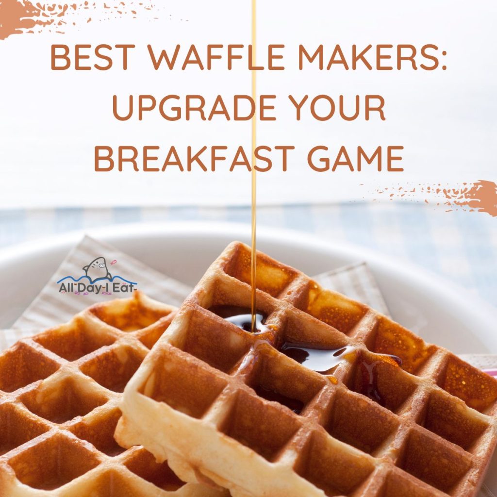 Best Waffle Makers Upgrade Your Breakfast Game