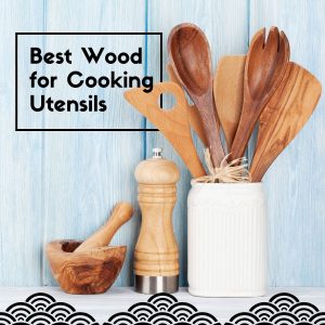 Best Wood for Cooking Utensils