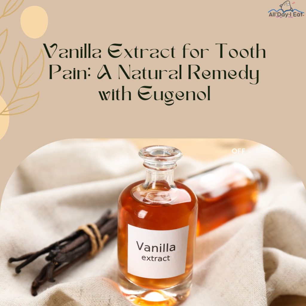 Vanilla Extract for Tooth Pain A Natural Remedy with Eugenol