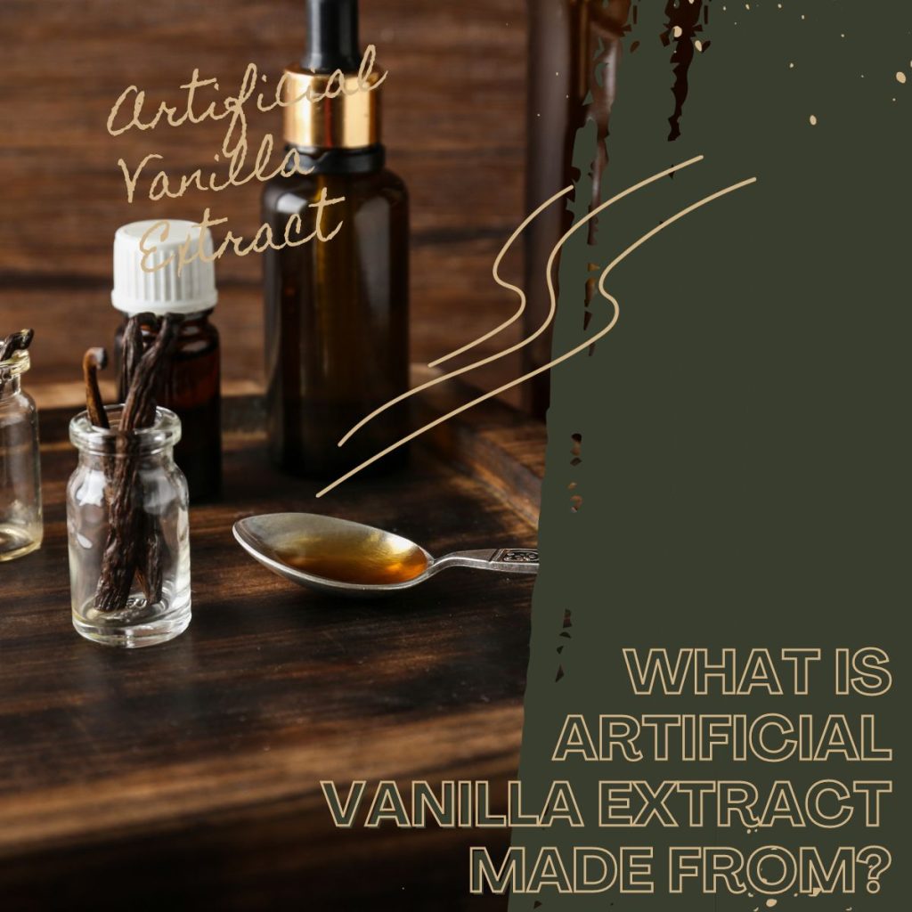 What Is Artificial Vanilla Extract Made From