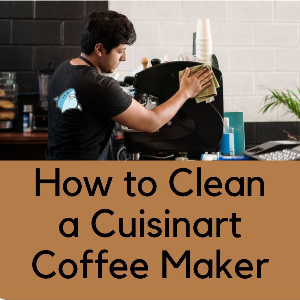 How to Clean a Cuisinart Coffee Maker A Step-by-Step Guide