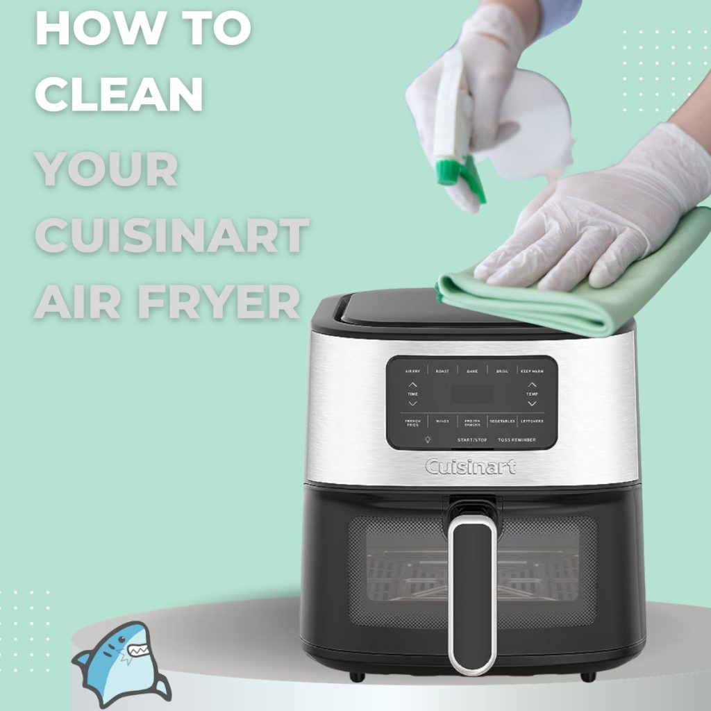 Ultimate Guide How to Clean Your Cuisinart Air Fryer for Optimal Performance